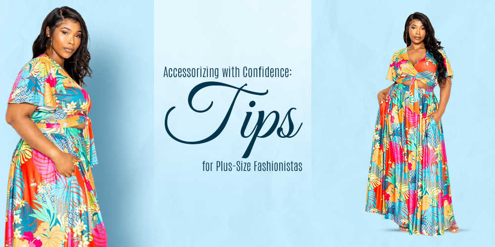 Accessorizing with Confidence: Tips for Plus-Size Fashionistas